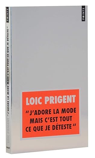 J’Adore La Mode Mais C’Est Tout Ce Que Je Déteste Loïc Prigent