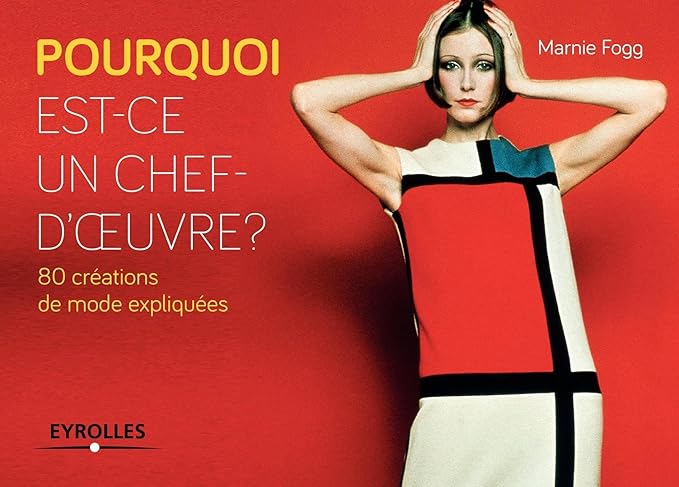 Pourquoi Est-Ce Un Chef-D'Oeuvre ? 80 Créations De Mode Expliquées Marnie Fogg