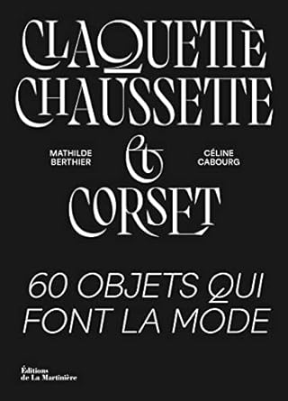 Claquette-Chaussette Et Corset, 60 Objets Qui Font La Mode Mathilde Berthier