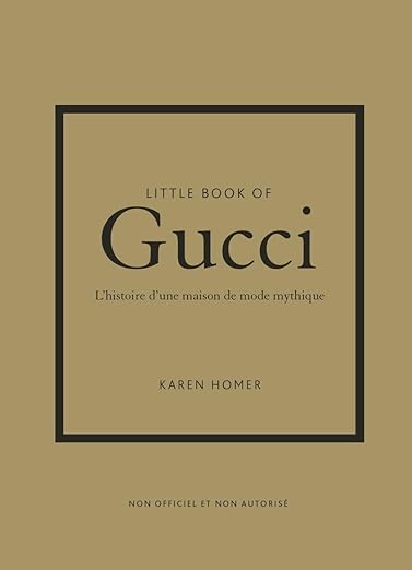 Little Book Of Gucci - L'Histoire D'Une Maison De Mode Mythique Karen Homer