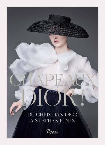 Chapeaux Dior !: De Christian Dior A Stephen Jones  Alexander Fury