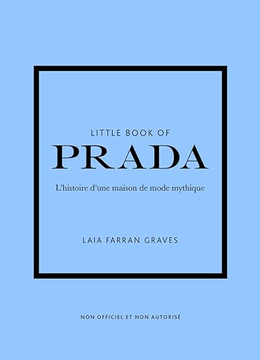 Little Book Of Prada - L'Histoire D'Une Maison De Mode Mythique Laia Farran Graves