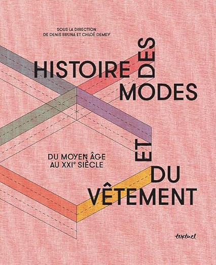 Histoire Des Modes Et Du Vêtement: Du Moyen Âge Au Xxie Siècle Denis Bruna