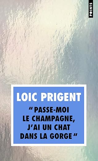 « Passe-Moi Le Champagne, J'Ai Un Chat Dans La Gorge » Loic Prigent