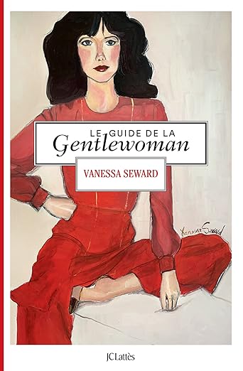 Le Guide De La Gentlewoman  Vanessa Seward