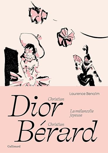 Christian Dior, Christian Bérard : La Mélancolie Joyeuse  Laurence Benaïm