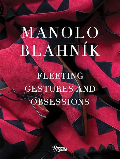 Manolo Blahnik : Fleeting, Gestures And Obsessions Manolo Blahnik