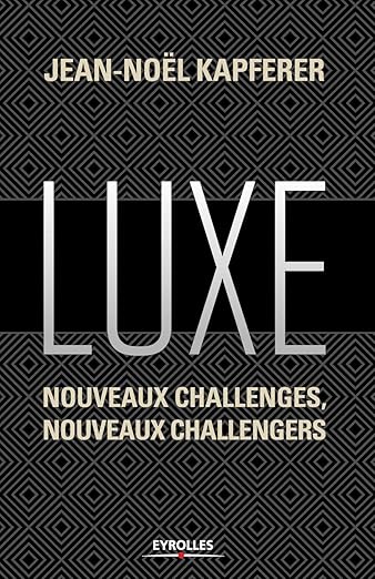 Luxe: Nouveaux Challenges, Nouveaux Challengers Jean-Noël Kapferer