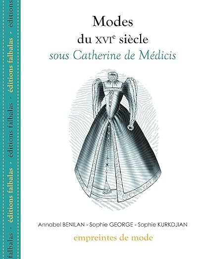 Modes Du Xvie Siècle Sous Catherine De Médicis Sophie George